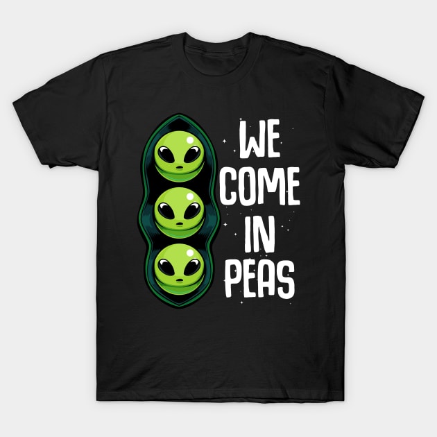 Peas - We Come In Peas - Funny Alien Vegetables Pun T-Shirt by Lumio Gifts